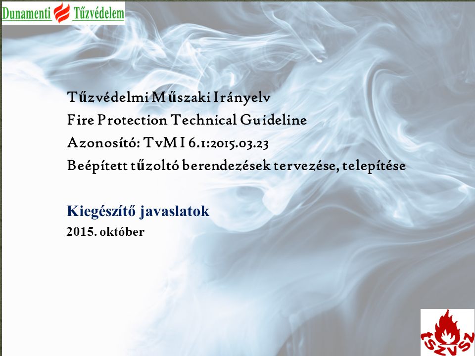 T ű zvédelmi M ű szaki Irányelv Fire Protection Technical Guideline Azonosító: TvMI 6.1: Beépített t ű zoltó berendezések tervezése, telepítése Kiegészítő javaslatok 2015.