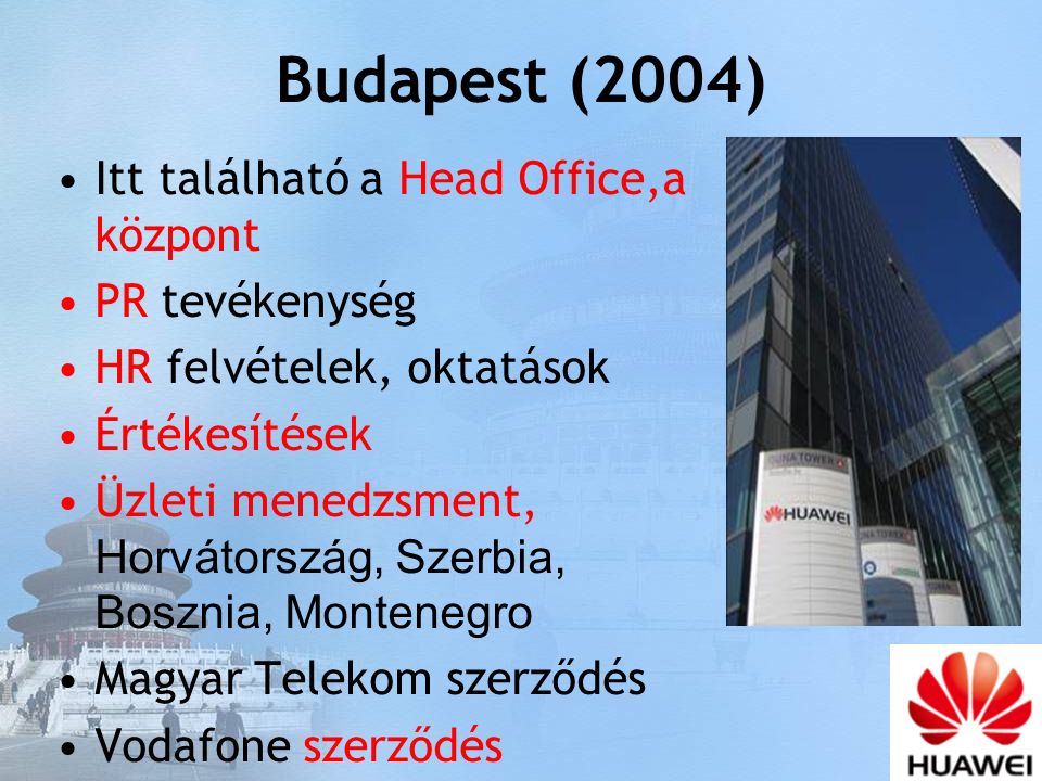Budapest (2004) Itt található a Head Office,a központ PR tevékenység HR felvételek, oktatások Értékesítések Üzleti menedzsment, Horvátország, Szerbia, Bosznia, Montenegro Magyar Telekom szerződés Vodafone szerződés