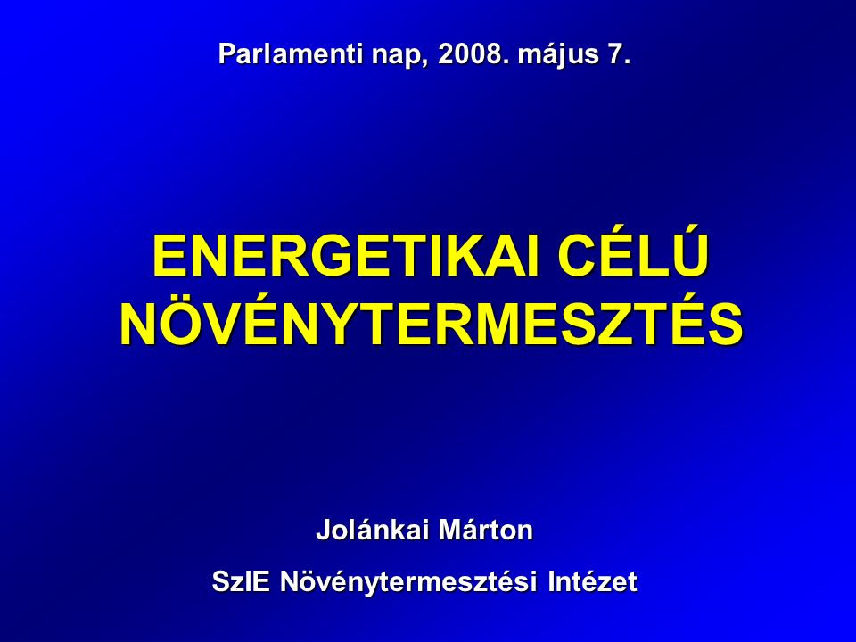 ENERGETIKAI CÉLÚ NÖVÉNYTERMESZTÉS Parlamenti nap, 2008.
