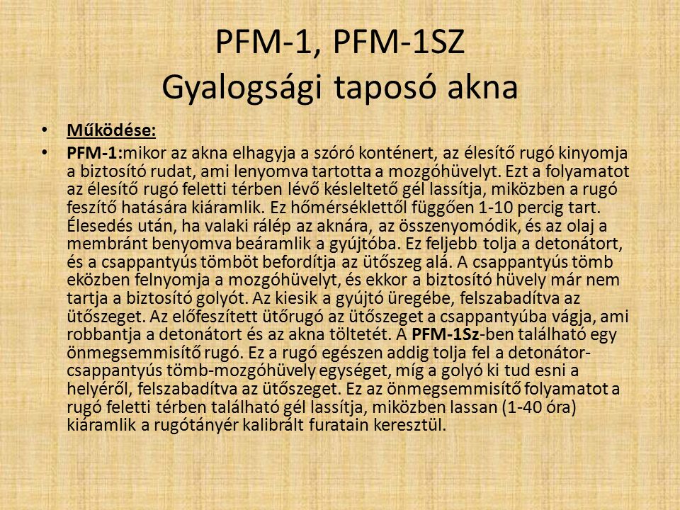 PFM-1, PFM-1SZ Gyalogsági taposó akna Jellemzők: A PFM-1 kicsi, orosz, puha műanyag testű személy elleni taposóakna.