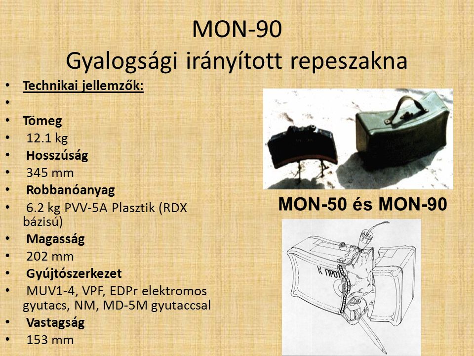 MON-90 Gyalogsági irányított repeszakna Jellemzök: A MON-90, a MON-50 nagyobb verziója.