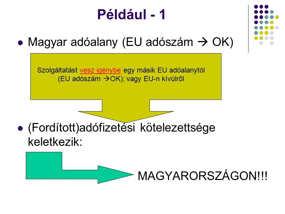 Például - 1 Magyar adóalany (EU adószám  OK) (Fordított)adófizetési kötelezettsége keletkezik: MAGYARORSZÁGON!!.