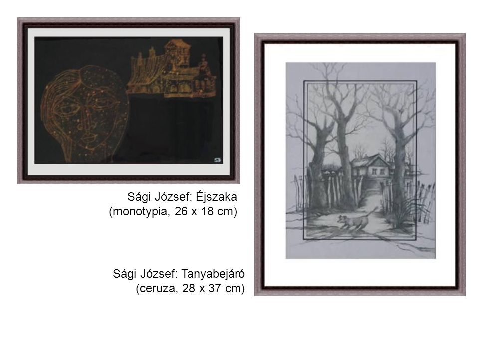 Sági József: Éjszaka (monotypia, 26 x 18 cm) Sági József: Tanyabejáró (ceruza, 28 x 37 cm)