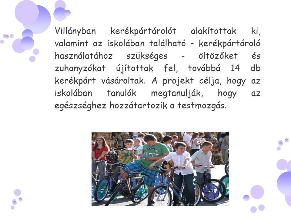 Villányban kerékpártárolót alakítottak ki, valamint az iskolában található - kerékpártároló használatához szükséges - öltözőket és zuhanyzókat újítottak fel, továbbá 14 db kerékpárt vásároltak.