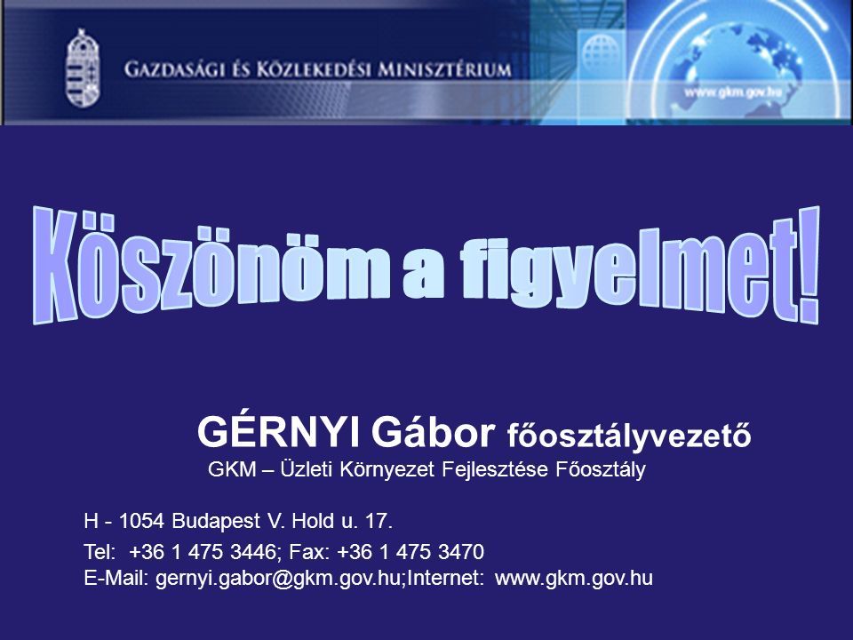 GÉRNYI Gábor főosztályvezető GKM – Üzleti Környezet Fejlesztése Főosztály H Budapest V.
