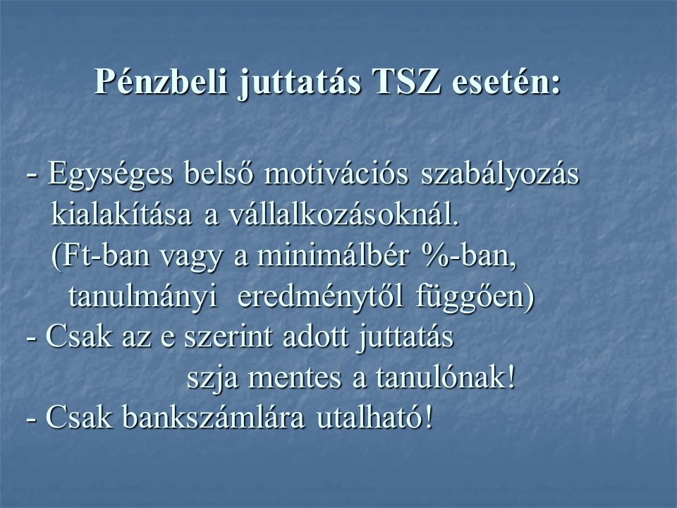 Pénzbeli juttatás TSZ esetén: - Egységes belső motivációs szabályozás kialakítása a vállalkozásoknál.