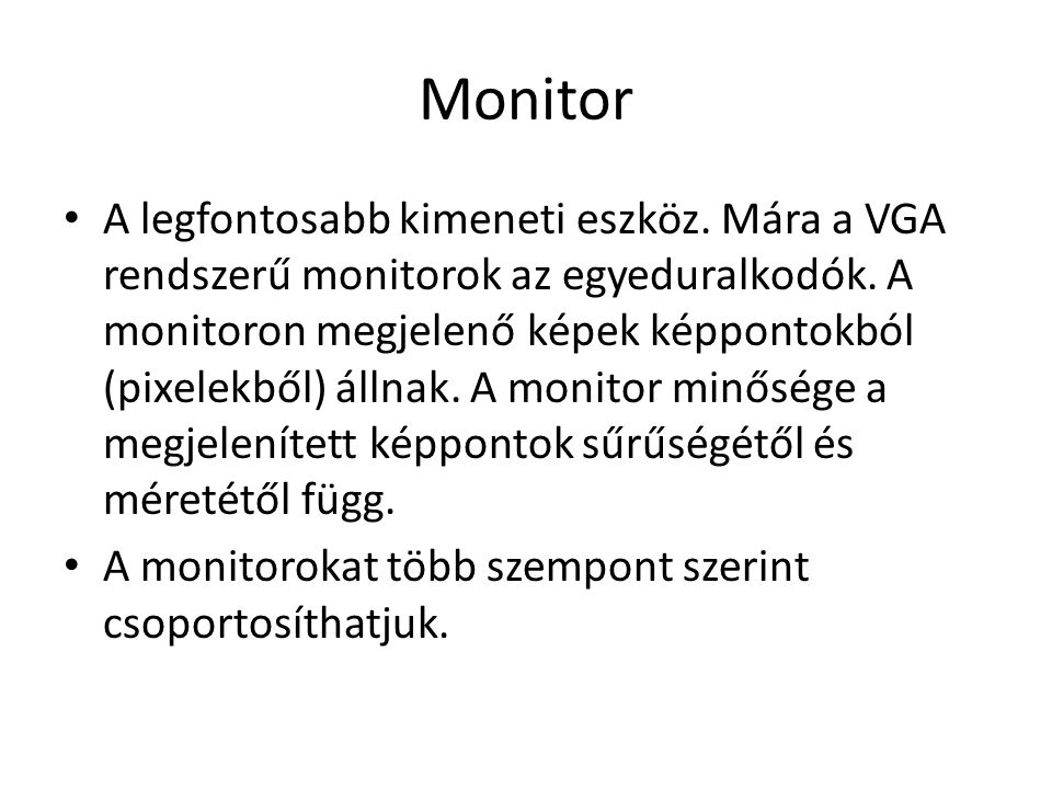 Monitor A legfontosabb kimeneti eszköz. Mára a VGA rendszerű monitorok az egyeduralkodók.