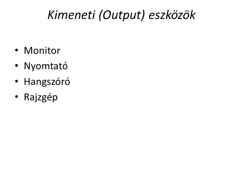 Kimeneti (Output) eszközök Monitor Nyomtató Hangszóró Rajzgép