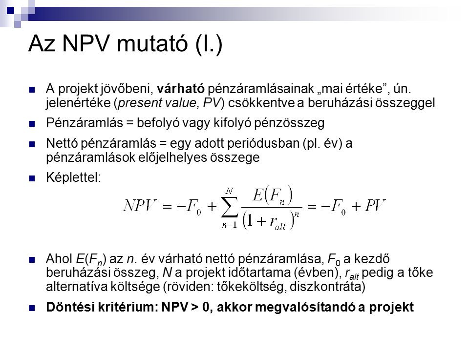 Az NPV mutató (I.) A projekt jövőbeni, várható pénzáramlásainak „mai értéke , ún.