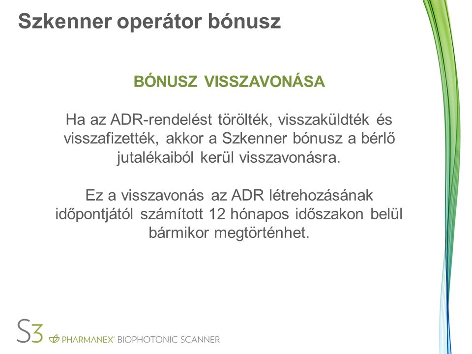 Szkenner operátor bónusz BÓNUSZ VISSZAVONÁSA Ha az ADR-rendelést törölték, visszaküldték és visszafizették, akkor a Szkenner bónusz a bérlő jutalékaiból kerül visszavonásra.