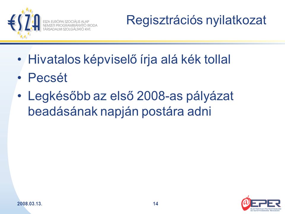 Regisztrációs nyilatkozat Hivatalos képviselő írja alá kék tollal Pecsét Legkésőbb az első 2008-as pályázat beadásának napján postára adni
