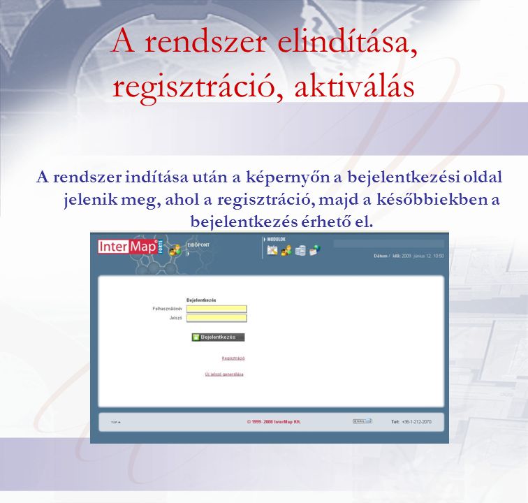 A rendszer elindítása, regisztráció, aktiválás A rendszer indítása után a képernyőn a bejelentkezési oldal jelenik meg, ahol a regisztráció, majd a későbbiekben a bejelentkezés érhető el.