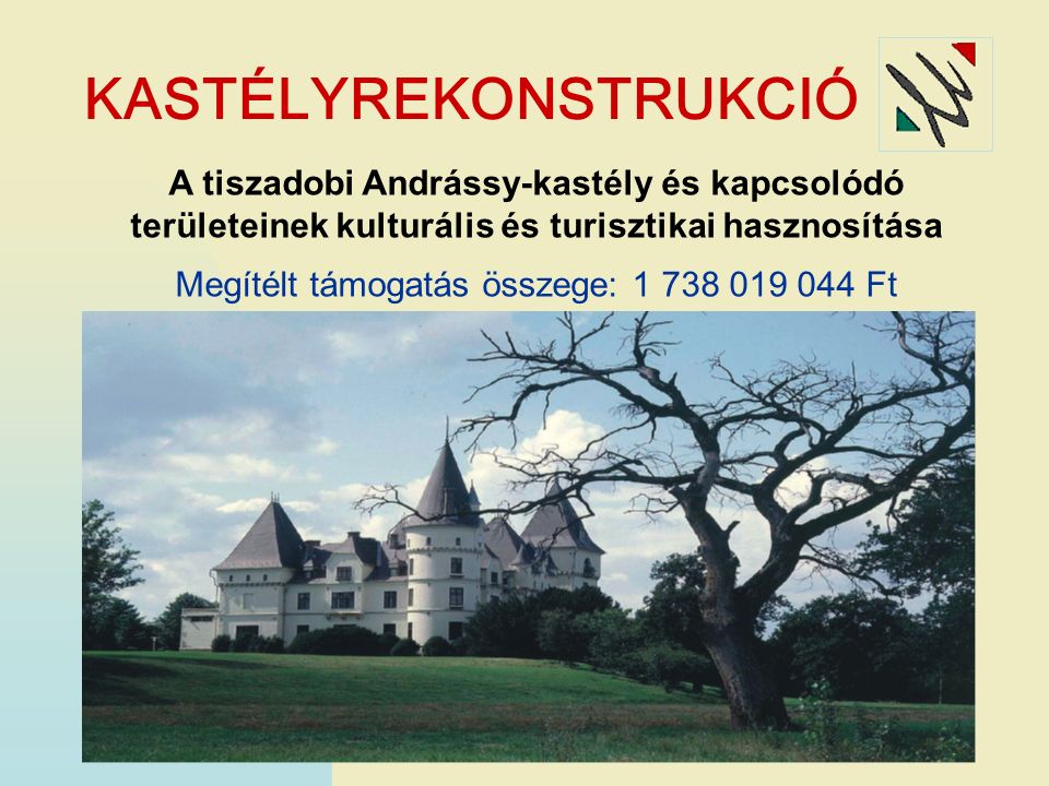 KASTÉLYREKONSTRUKCIÓ A tiszadobi Andrássy-kastély és kapcsolódó területeinek kulturális és turisztikai hasznosítása Megítélt támogatás összege: Ft