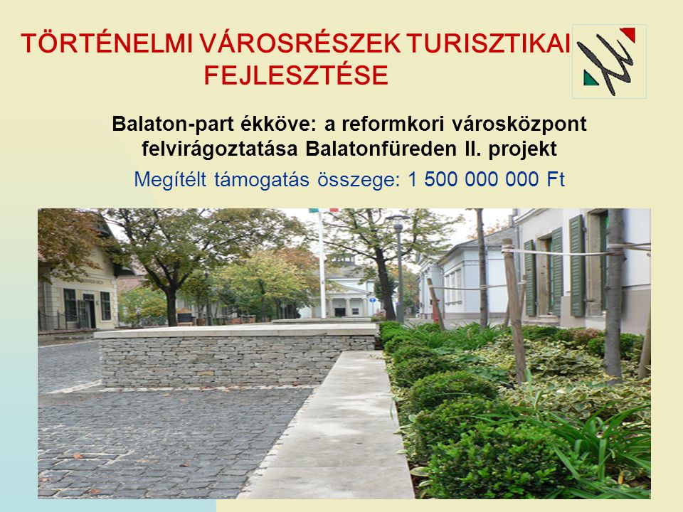TÖRTÉNELMI VÁROSRÉSZEK TURISZTIKAI FEJLESZTÉSE Balaton-part ékköve: a reformkori városközpont felvirágoztatása Balatonfüreden II.
