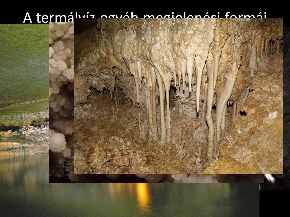 A termálvíz egyéb megjelenési formái (saját élményem)* A tapolcai Berger Károly-barlangot a mélyből feltörő termálvíz hozta létre.