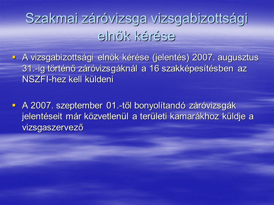 Szakmai záróvizsga vizsgabizottsági elnök kérése  A vizsgabizottsági elnök kérése (jelentés) 2007.