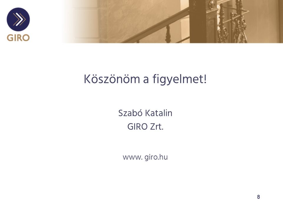 8 Köszönöm a figyelmet! Szabó Katalin GIRO Zrt. www. giro.hu