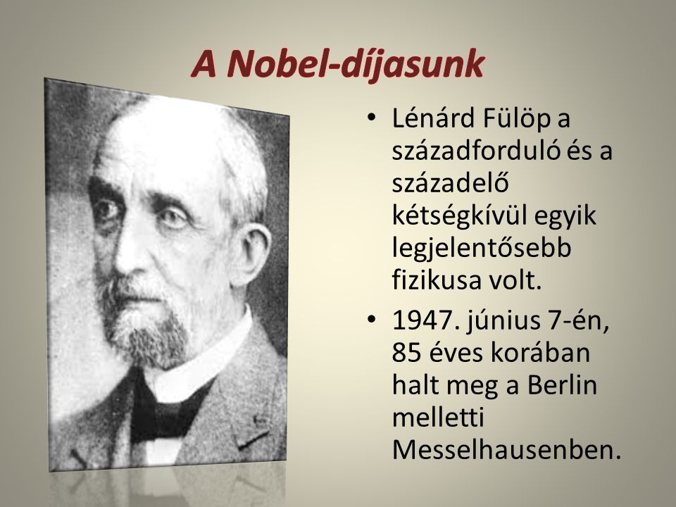 Lénárd Fülöp a századforduló és a századelő kétségkívül egyik legjelentősebb fizikusa volt.