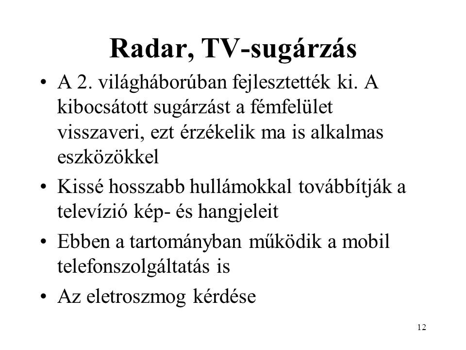 12 Radar, TV-sugárzás A 2. világháborúban fejlesztették ki.