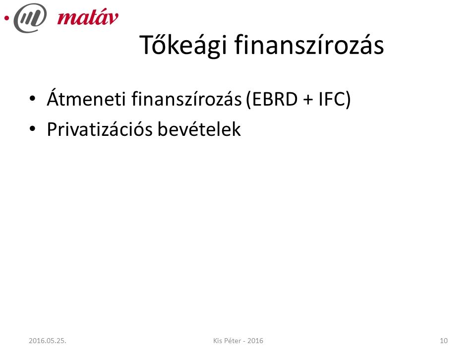 Tőkeági finanszírozás Átmeneti finanszírozás (EBRD + IFC) Privatizációs bevételek Kis Péter