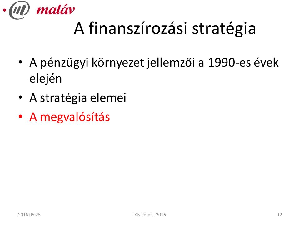 A finanszírozási stratégia A pénzügyi környezet jellemzői a 1990-es évek elején A stratégia elemei A megvalósítás Kis Péter