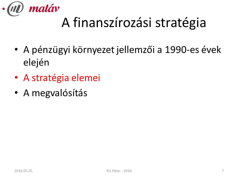 A finanszírozási stratégia A pénzügyi környezet jellemzői a 1990-es évek elején A stratégia elemei A megvalósítás Kis Péter
