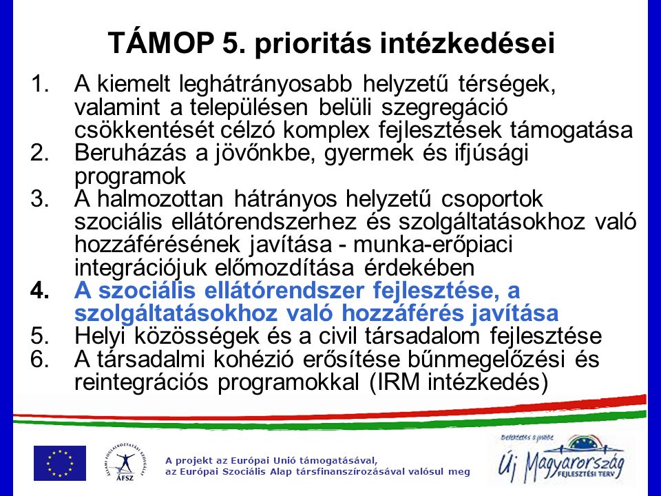 A projekt az Európai Unió támogatásával, az Európai Szociális Alap társfinanszírozásával valósul meg TÁMOP 5.