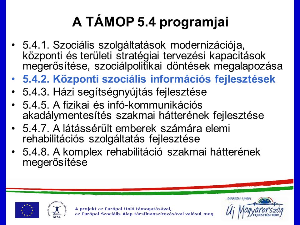 A projekt az Európai Unió támogatásával, az Európai Szociális Alap társfinanszírozásával valósul meg A TÁMOP 5.4 programjai
