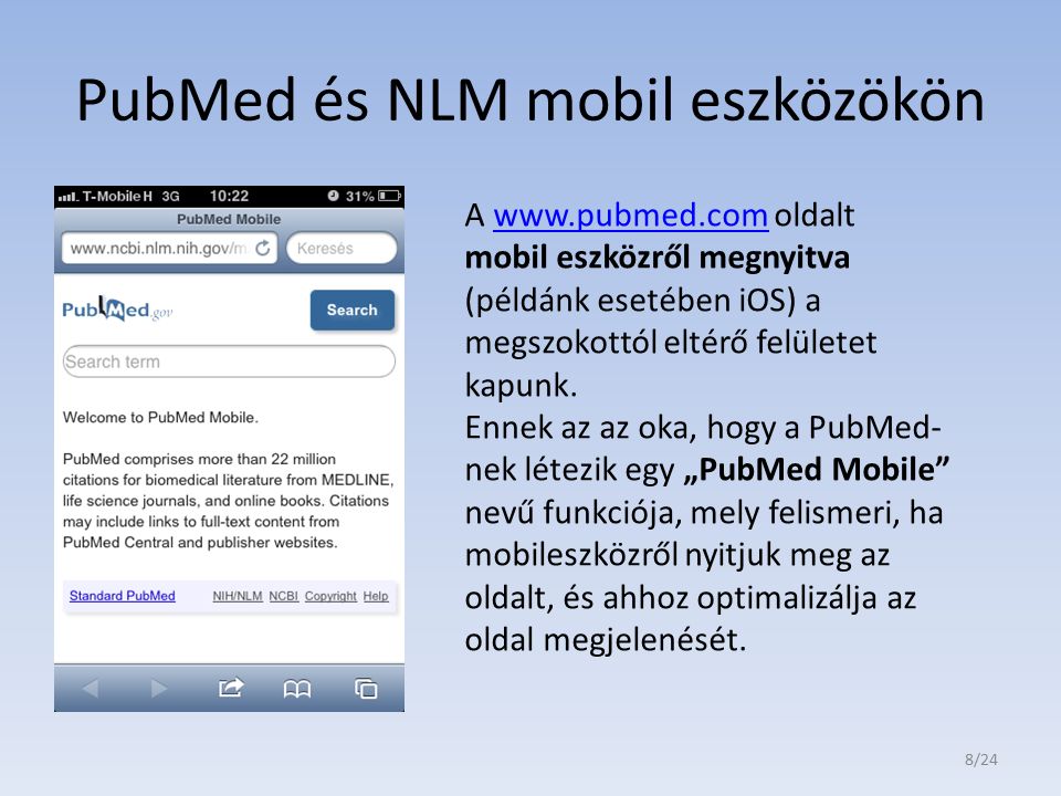 PubMed és NLM mobil eszközökön A   oldalt mobil eszközről megnyitva (példánk esetében iOS) a megszokottól eltérő felületet kapunk.  Ennek az az oka, hogy a PubMed- nek létezik egy „PubMed Mobile nevű funkciója, mely felismeri, ha mobileszközről nyitjuk meg az oldalt, és ahhoz optimalizálja az oldal megjelenését.