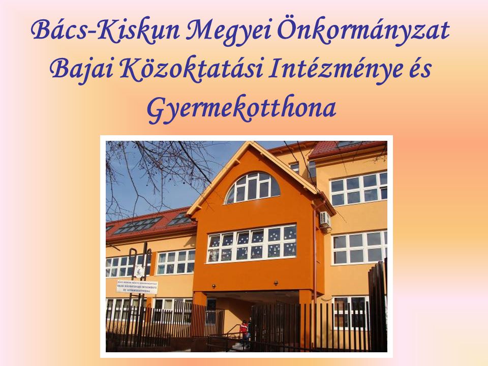Bács-Kiskun Megyei Önkormányzat Bajai Közoktatási Intézménye és Gyermekotthona