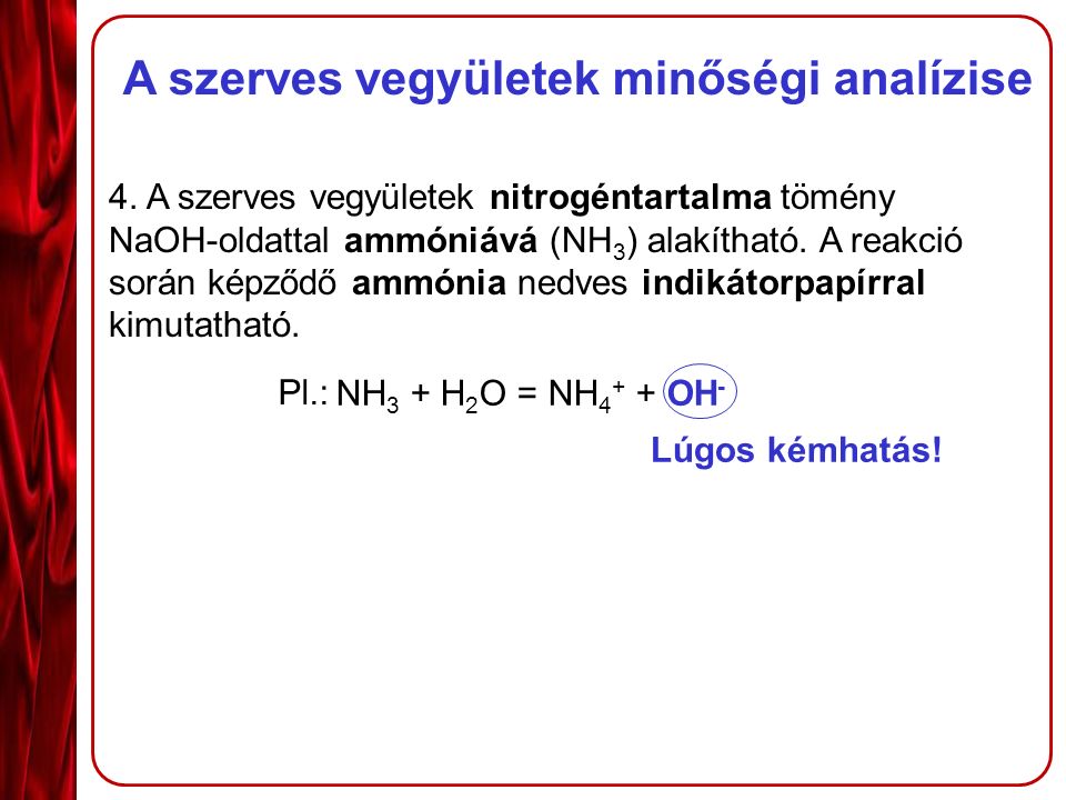 4. A szerves vegyületek nitrogéntartalma tömény NaOH-oldattal ammóniává (NH 3 ) alakítható.
