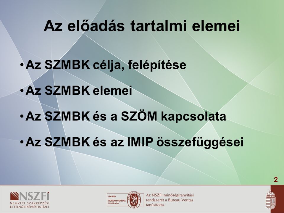 2 Az előadás tartalmi elemei Az SZMBK célja, felépítése Az SZMBK elemei Az SZMBK és a SZÖM kapcsolata Az SZMBK és az IMIP összefüggései