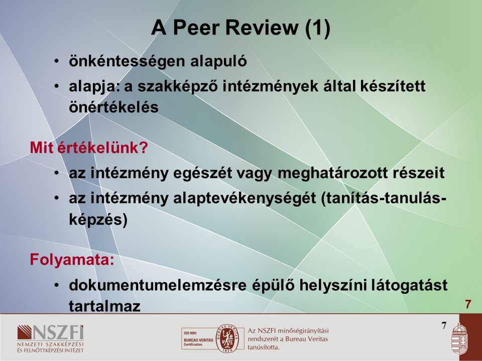 7 A Peer Review (1) önkéntességen alapuló alapja: a szakképző intézmények által készített önértékelés Mit értékelünk.