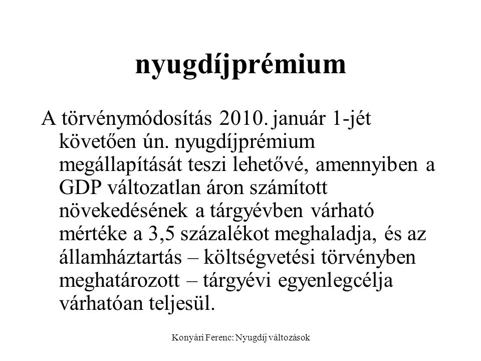 Konyári Ferenc: Nyugdíj változások nyugdíjprémium A törvénymódosítás 2010.