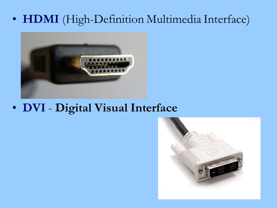 HDMI (High-Definition Multimedia Interface) DVI - Digital Visual Interface