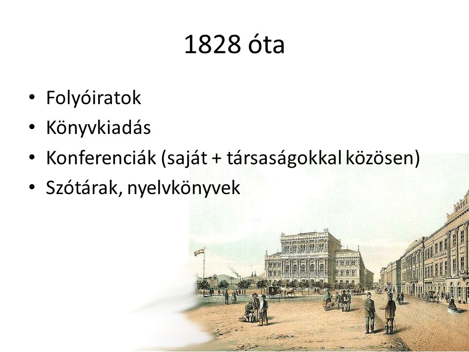 1828 óta Folyóiratok Könyvkiadás Konferenciák (saját + társaságokkal közösen) Szótárak, nyelvkönyvek