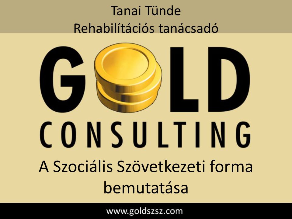 A Szociális Szövetkezeti forma bemutatása Tanai Tünde Rehabilítációs tanácsadó