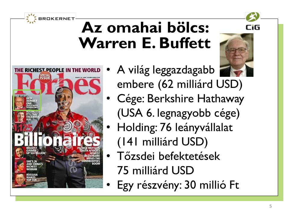 5 A világ leggazdagabb embere (62 milliárd USD) Cége: Berkshire Hathaway (USA 6.