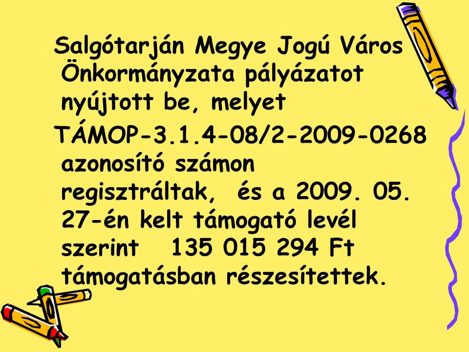 Salgótarján Megye Jogú Város Önkormányzata pályázatot nyújtott be, melyet TÁMOP / azonosító számon regisztráltak, és a 2009.
