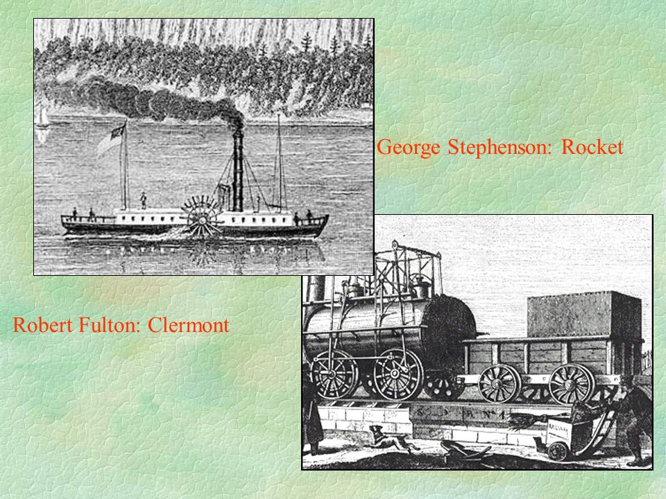 Robert Fulton: Clermont George Stephenson: Rocket