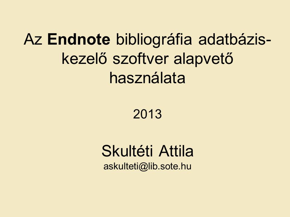 Az Endnote bibliográfia adatbázis- kezelő szoftver alapvető használata 2013 Skultéti Attila