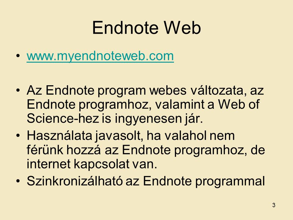 Endnote Web   Az Endnote program webes változata, az Endnote programhoz, valamint a Web of Science-hez is ingyenesen jár.