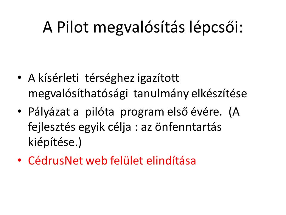 A Pilot megvalósítás lépcsői: A kísérleti térséghez igazított megvalósíthatósági tanulmány elkészítése Pályázat a pilóta program első évére.