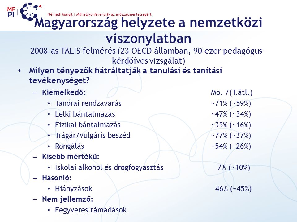 Magyarország helyzete a nemzetközi viszonylatban 2008-as TALIS felmérés (23 OECD államban, 90 ezer pedagógus - kérdőíves vizsgálat) Milyen tényezők hátráltatják a tanulási és tanítási tevékenységet.