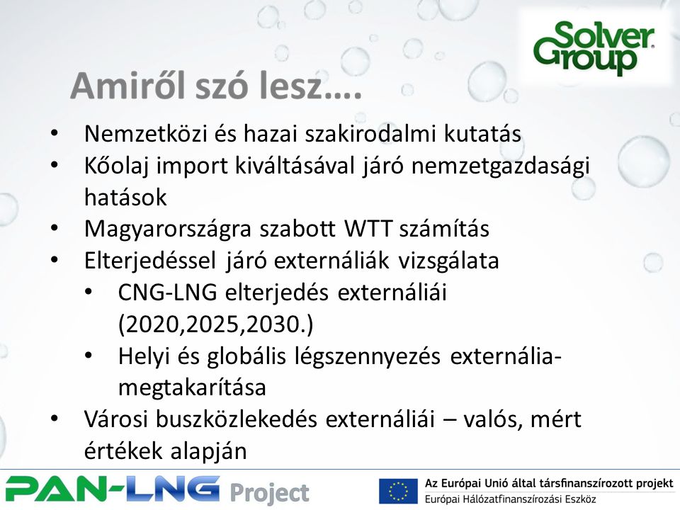 Nemzetközi és hazai szakirodalmi kutatás Kőolaj import kiváltásával járó nemzetgazdasági hatások Magyarországra szabott WTT számítás Elterjedéssel járó externáliák vizsgálata CNG-LNG elterjedés externáliái (2020,2025,2030.) Helyi és globális légszennyezés externália- megtakarítása Városi buszközlekedés externáliái – valós, mért értékek alapján