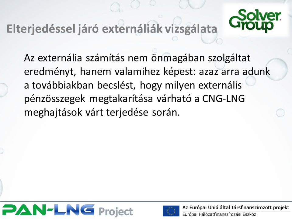 Elterjedéssel járó externáliák vizsgálata Az externália számítás nem önmagában szolgáltat eredményt, hanem valamihez képest: azaz arra adunk a továbbiakban becslést, hogy milyen externális pénzösszegek megtakarítása várható a CNG-LNG meghajtások várt terjedése során.