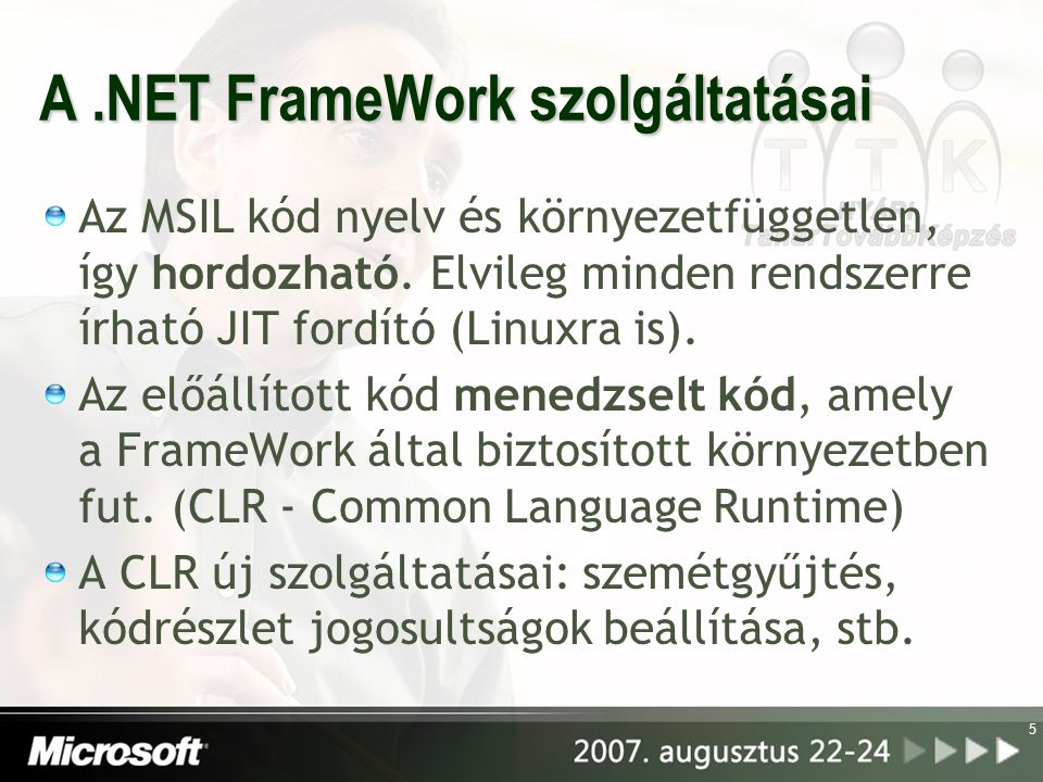 5 A.NET FrameWork szolgáltatásai Az MSIL kód nyelv és környezetfüggetlen, így hordozható.