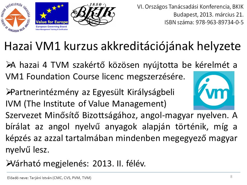 Hazai VM1 kurzus akkreditációjának helyzete  A hazai 4 TVM szakértő közösen nyújtotta be kérelmét a VM1 Foundation Course licenc megszerzésére.