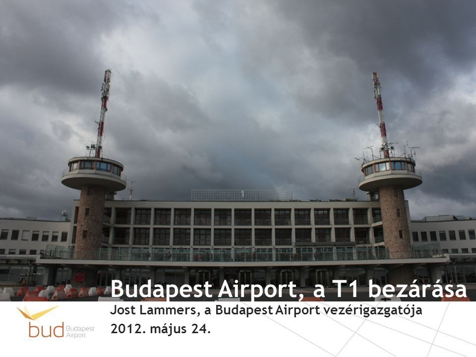 Budapest Airport, a T1 bezárása Jost Lammers, a Budapest Airport vezérigazgatója május 24.