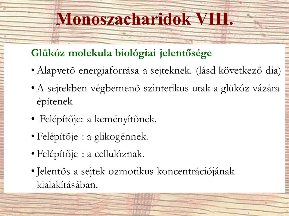 Monoszacharidok VIII. Glükóz molekula biológiai jelentősége Alapvetõ energiaforrása a sejteknek.